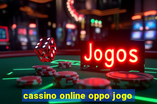 cassino online oppo jogo