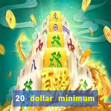 20 dollar minimum deposit online casino