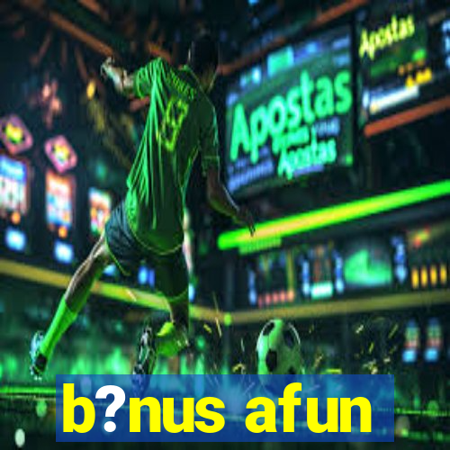 b?nus afun