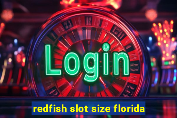 redfish slot size florida