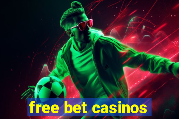 free bet casinos