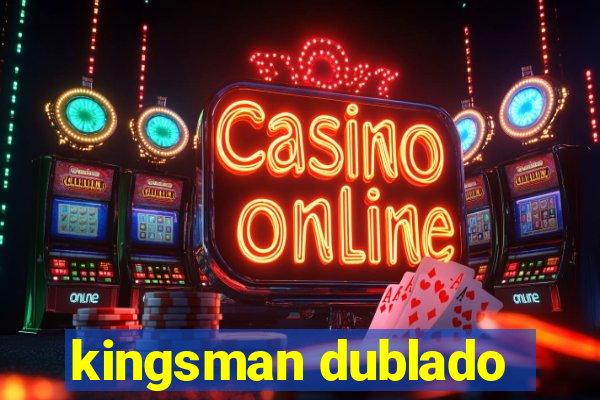 kingsman dublado