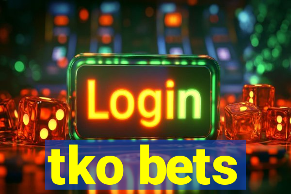 tko bets