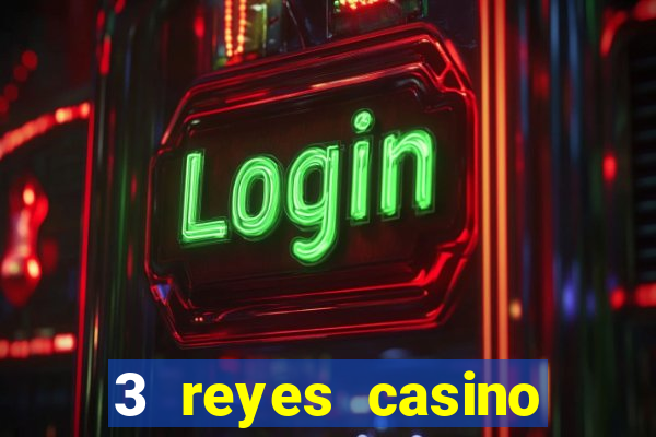 3 reyes casino juegos populares