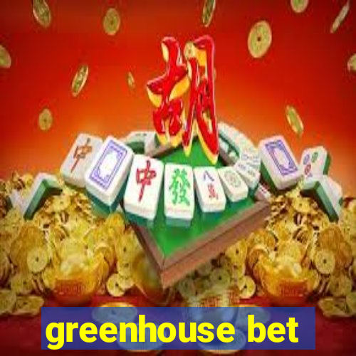 greenhouse bet