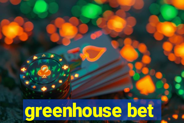 greenhouse bet