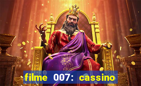 filme 007: cassino royale completo dublado