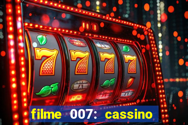 filme 007: cassino royale completo dublado