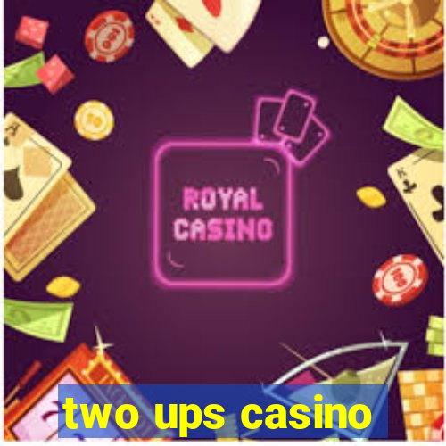 two ups casino