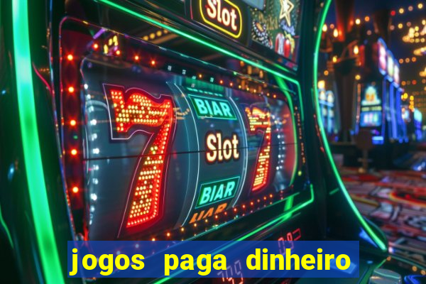 jogos paga dinheiro de verdade