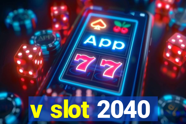 v slot 2040