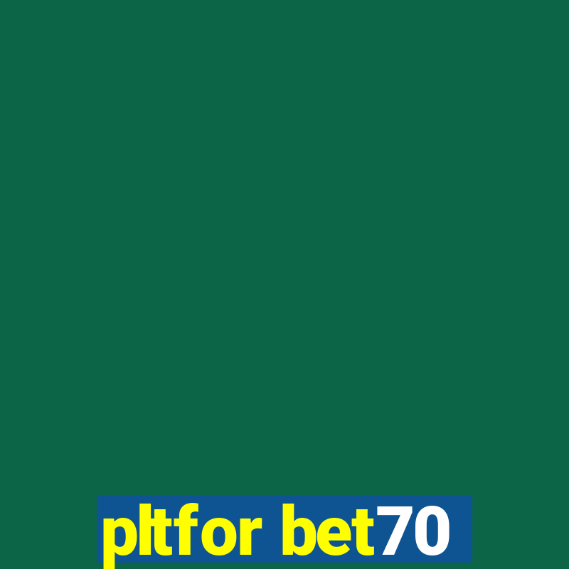 pltfor bet70