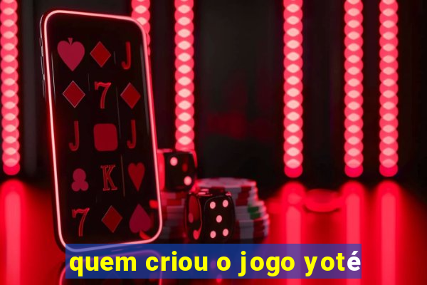 quem criou o jogo yoté