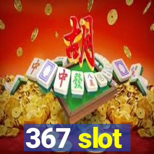 367 slot