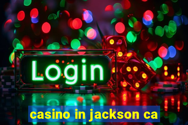 casino in jackson ca