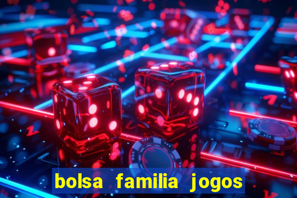 bolsa familia jogos de aposta