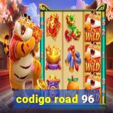 codigo road 96