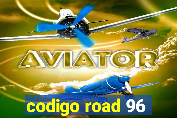 codigo road 96