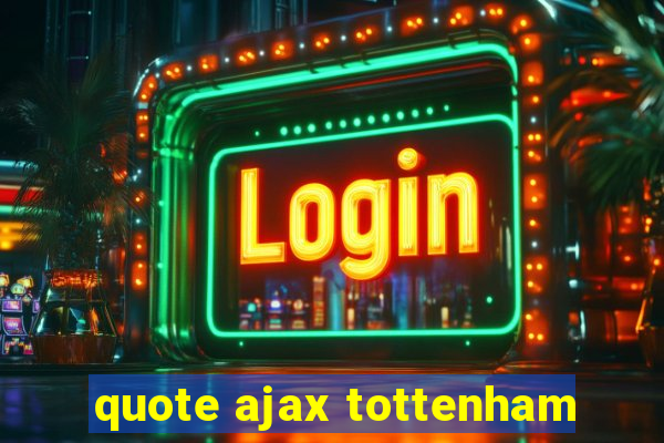 quote ajax tottenham