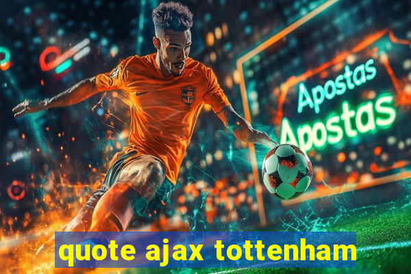 quote ajax tottenham