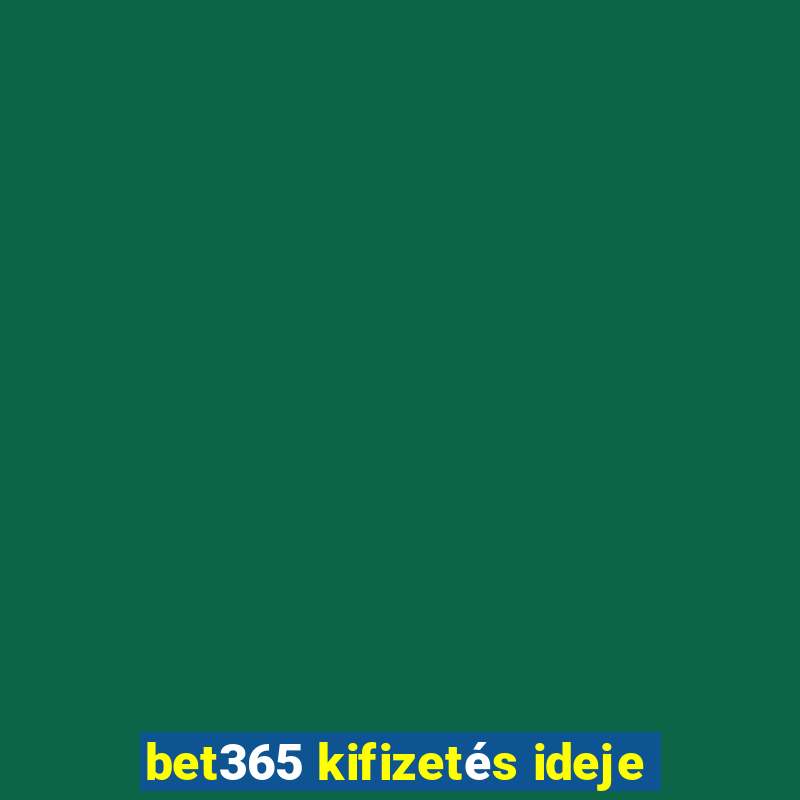 bet365 kifizetés ideje