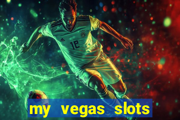 my vegas slots free chips