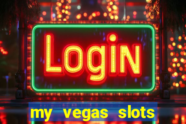 my vegas slots free chips