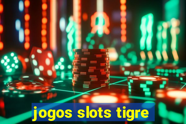 jogos slots tigre