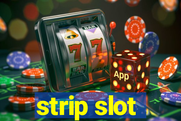 strip slot