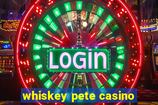 whiskey pete casino