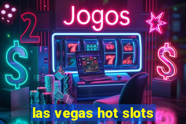 las vegas hot slots