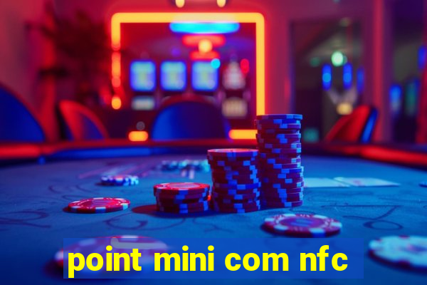 point mini com nfc