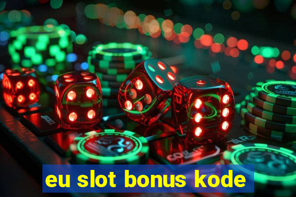 eu slot bonus kode