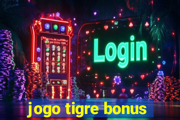 jogo tigre bonus