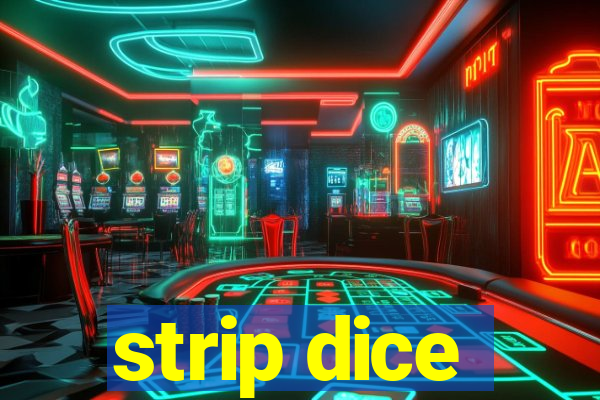 strip dice