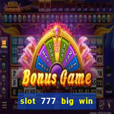 slot 777 big win paga mesmo