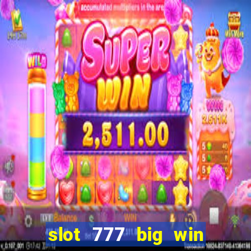 slot 777 big win paga mesmo