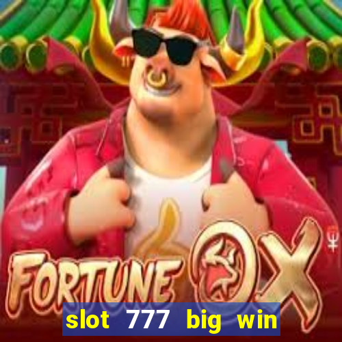 slot 777 big win paga mesmo