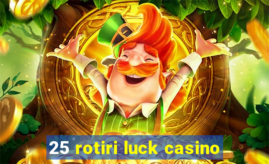 25 rotiri luck casino