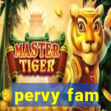 pervy fam