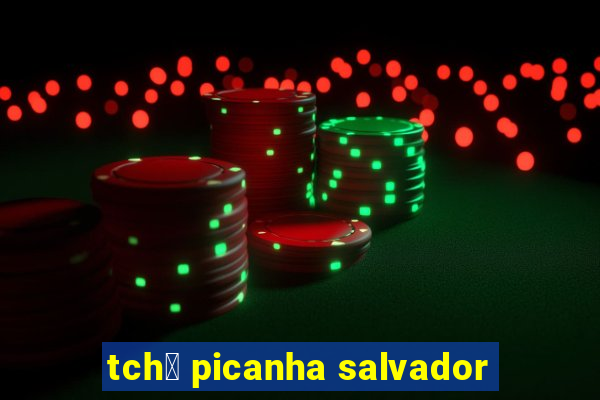 tch锚 picanha salvador