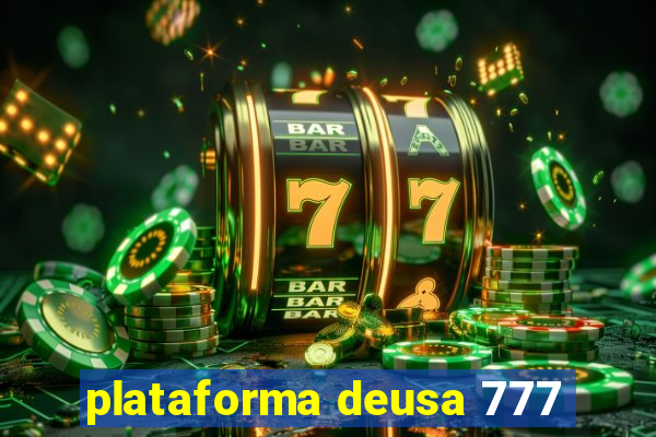 plataforma deusa 777