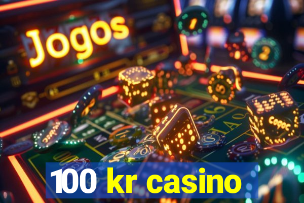 100 kr casino