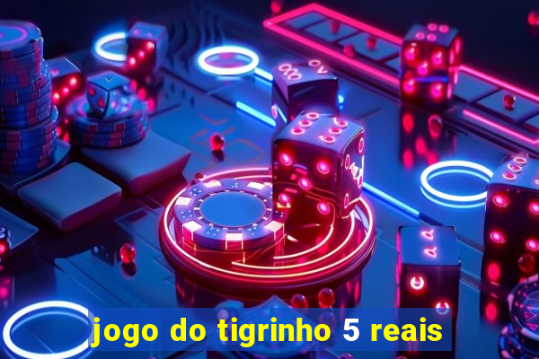 jogo do tigrinho 5 reais