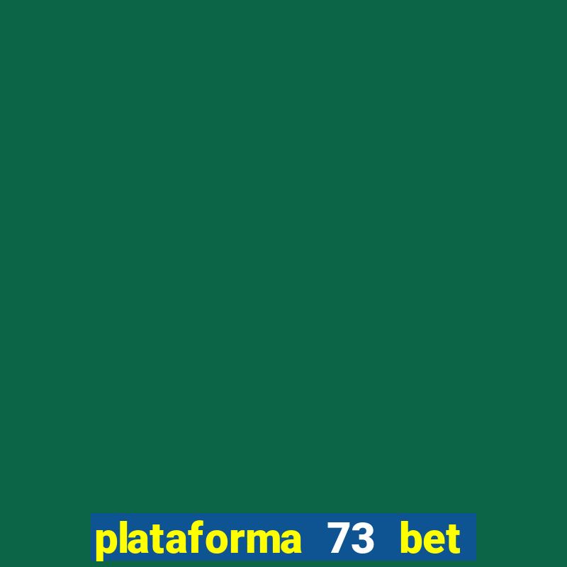 plataforma 73 bet é confiável