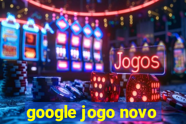 google jogo novo