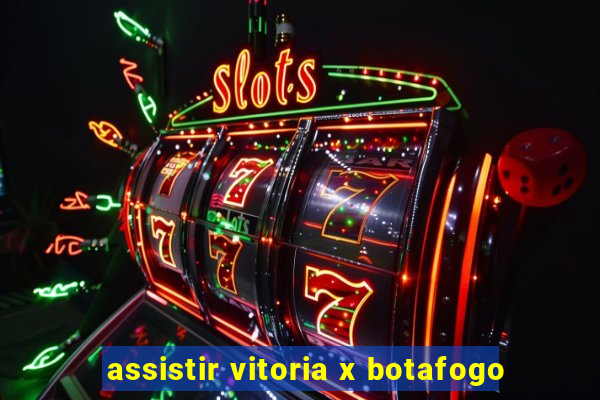 assistir vitoria x botafogo