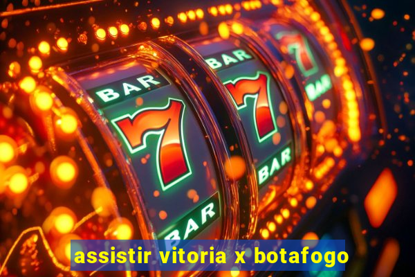 assistir vitoria x botafogo