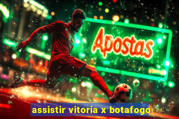 assistir vitoria x botafogo