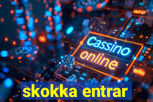 skokka entrar